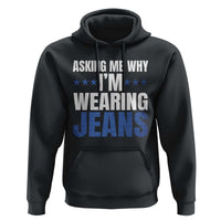 Denim Day Awareness Hoodie Asking Me Why I Am Wearing Jeans
