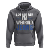 Denim Day Awareness Hoodie Asking Me Why I Am Wearing Jeans