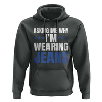 Denim Day Awareness Hoodie Asking Me Why I Am Wearing Jeans
