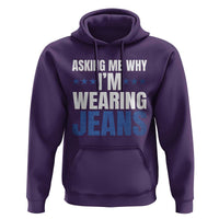 Denim Day Awareness Hoodie Asking Me Why I Am Wearing Jeans