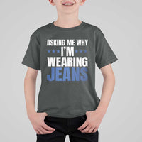 Denim Day Awareness T Shirt For Kid Asking Me Why I Am Wearing Jeans