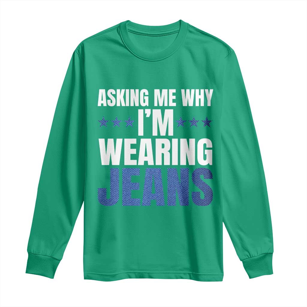 Denim Day Awareness Long Sleeve Shirt Asking Me Why I Am Wearing Jeans