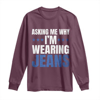 Denim Day Awareness Long Sleeve Shirt Asking Me Why I Am Wearing Jeans