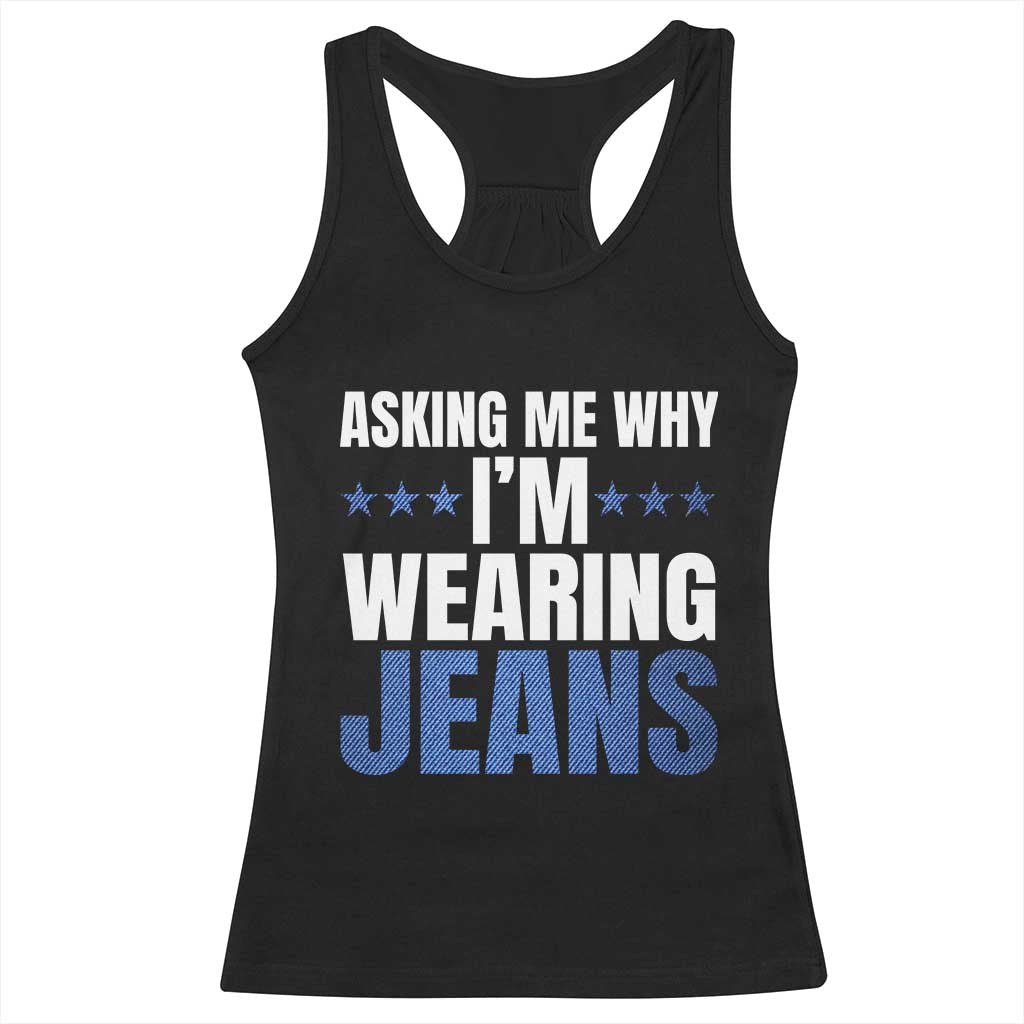 Denim Day Awareness Racerback Tank Top Asking Me Why I Am Wearing Jeans