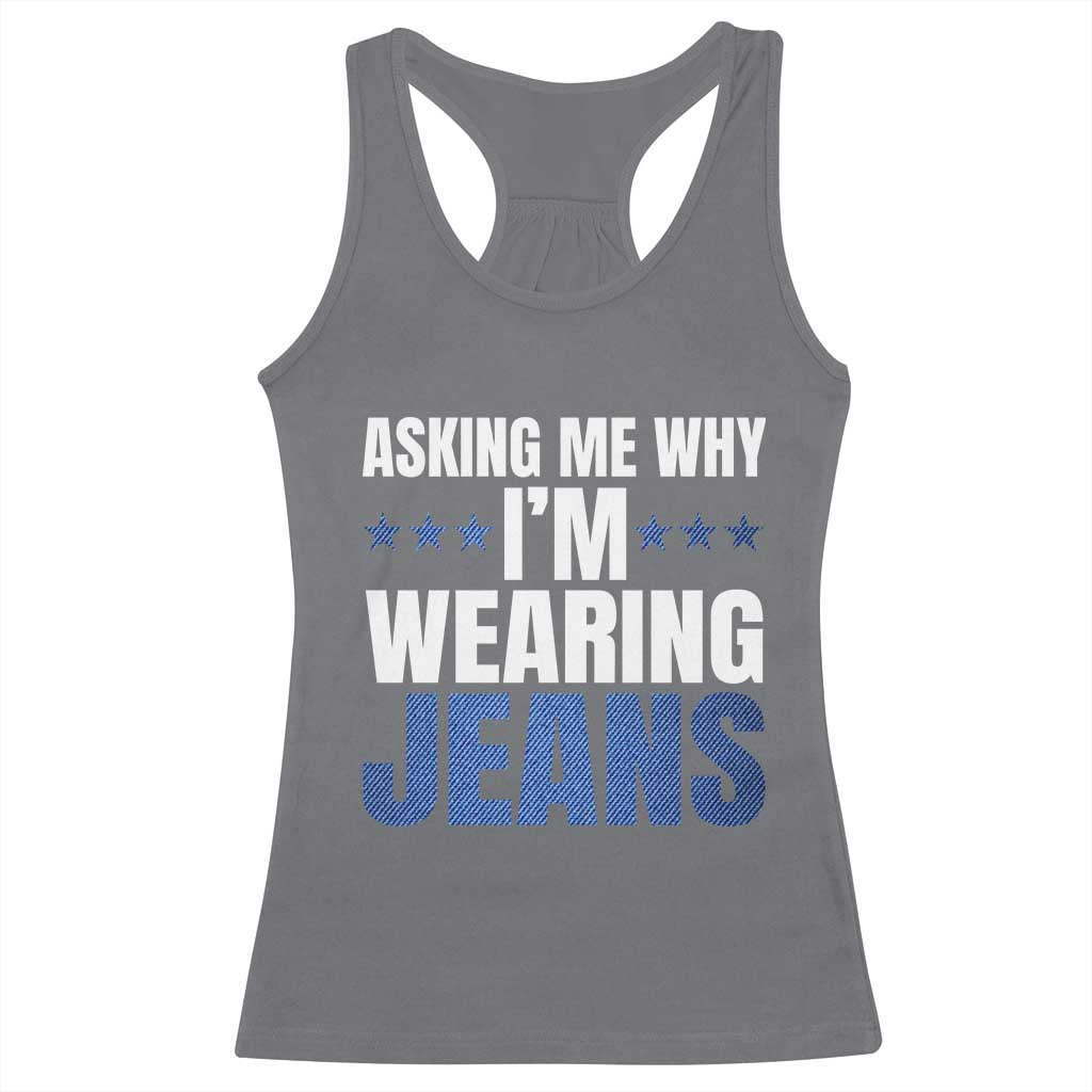 Denim Day Awareness Racerback Tank Top Asking Me Why I Am Wearing Jeans