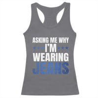 Denim Day Awareness Racerback Tank Top Asking Me Why I Am Wearing Jeans