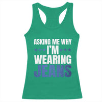Denim Day Awareness Racerback Tank Top Asking Me Why I Am Wearing Jeans