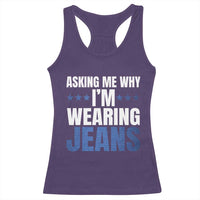 Denim Day Awareness Racerback Tank Top Asking Me Why I Am Wearing Jeans