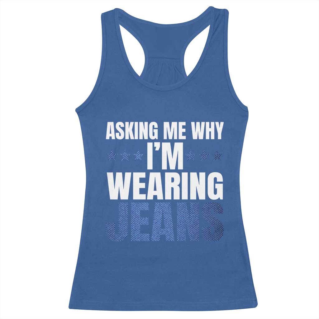 Denim Day Awareness Racerback Tank Top Asking Me Why I Am Wearing Jeans