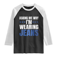Denim Day Awareness Raglan Shirt Asking Me Why I Am Wearing Jeans