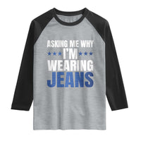 Denim Day Awareness Raglan Shirt Asking Me Why I Am Wearing Jeans