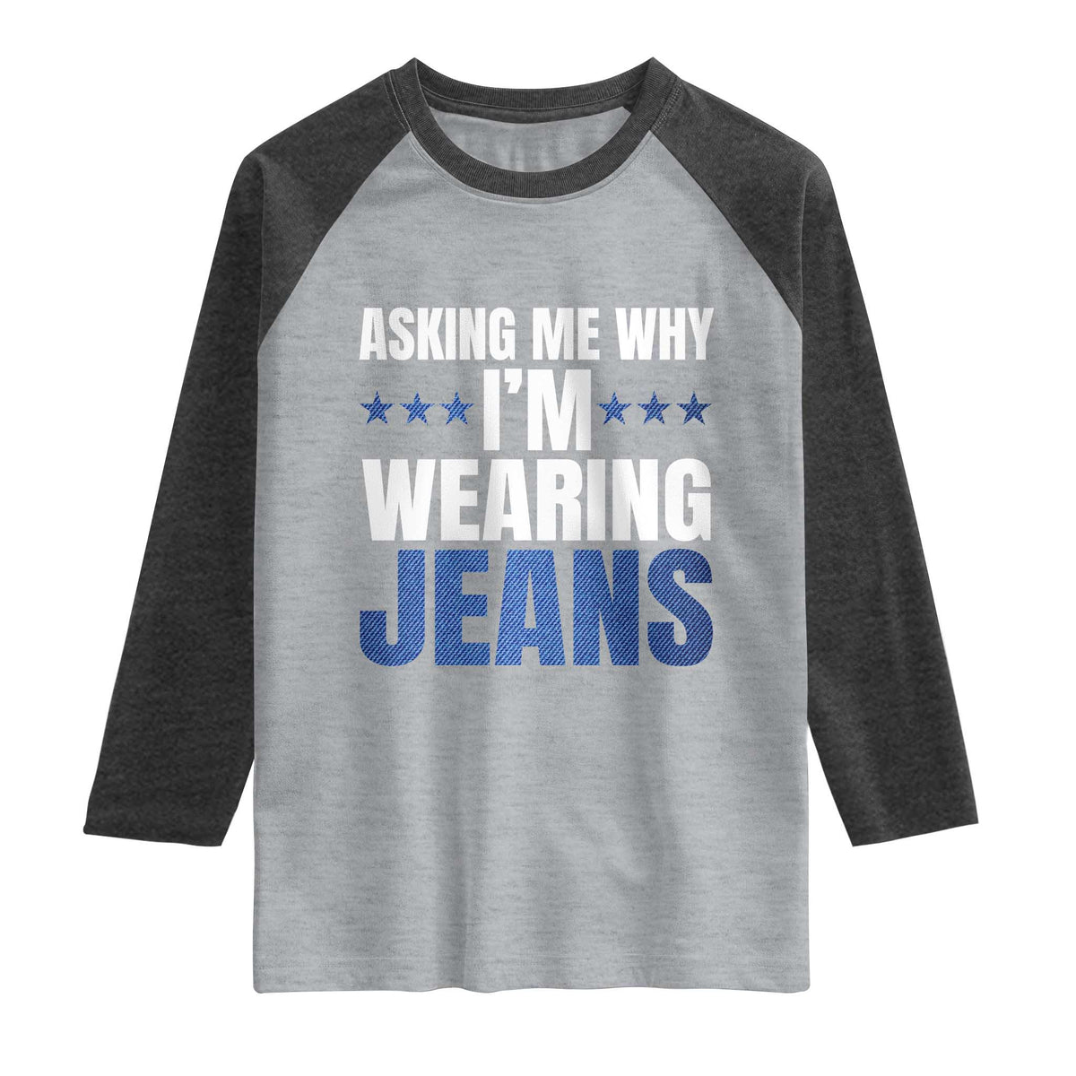 Denim Day Awareness Raglan Shirt Asking Me Why I Am Wearing Jeans