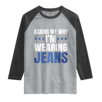 Denim Day Awareness Raglan Shirt Asking Me Why I Am Wearing Jeans