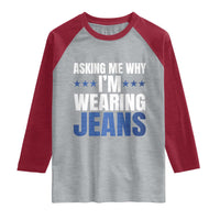 Denim Day Awareness Raglan Shirt Asking Me Why I Am Wearing Jeans
