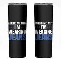 Denim Day Awareness Skinny Tumbler Asking Me Why I Am Wearing Jeans
