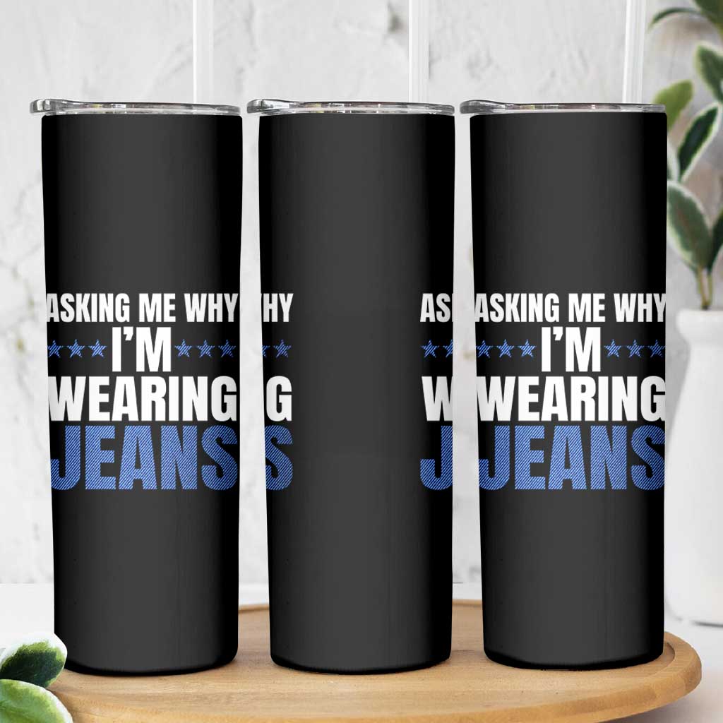 Denim Day Awareness Skinny Tumbler Asking Me Why I Am Wearing Jeans