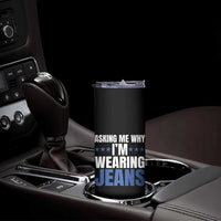 Denim Day Awareness Skinny Tumbler Asking Me Why I Am Wearing Jeans