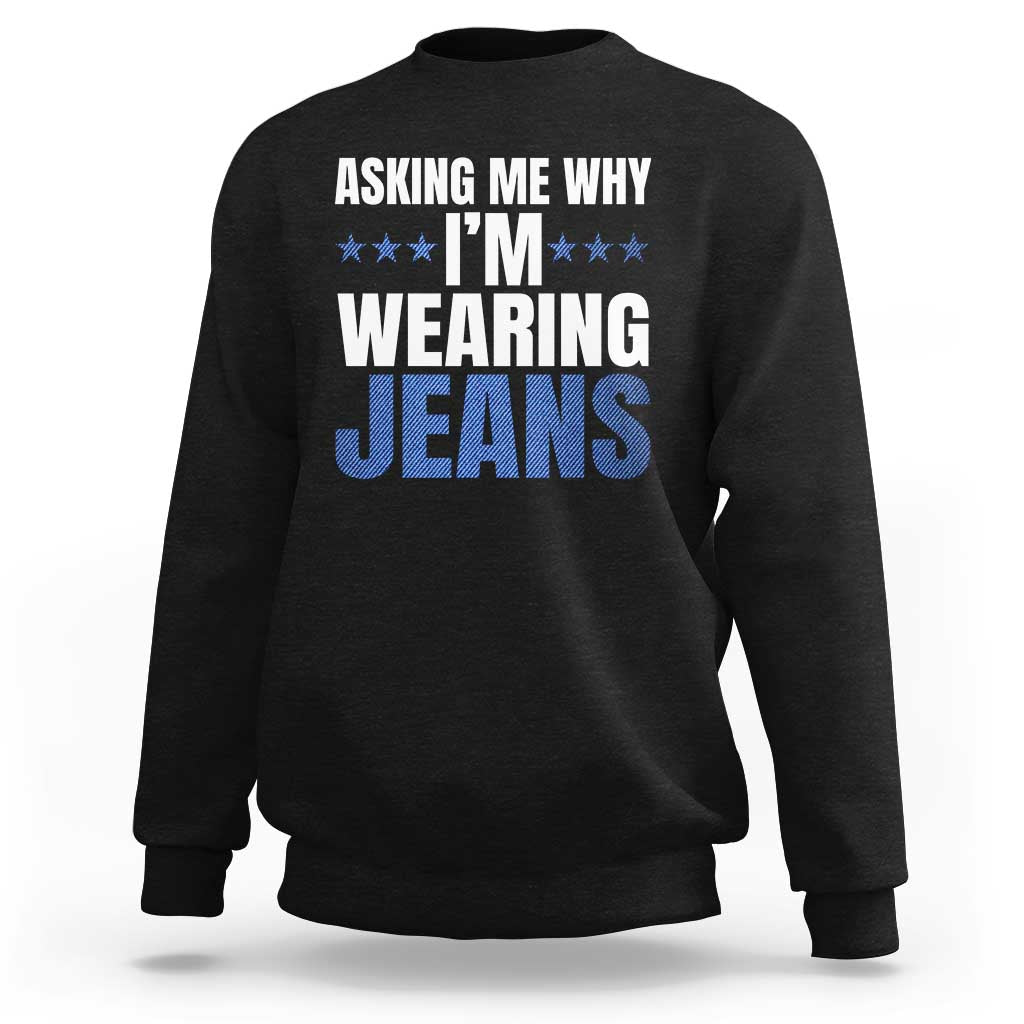 Denim Day Awareness Sweatshirt Asking Me Why I Am Wearing Jeans