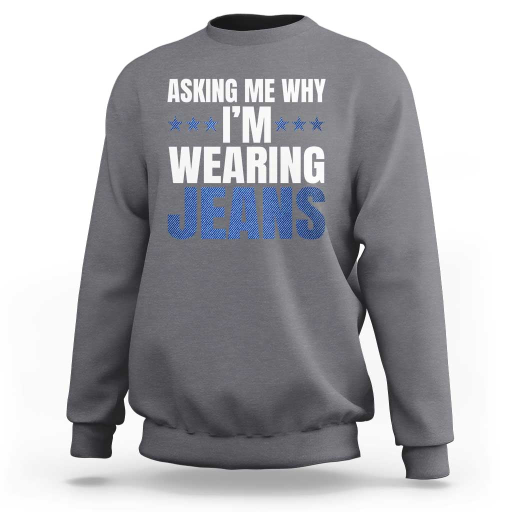 Denim Day Awareness Sweatshirt Asking Me Why I Am Wearing Jeans