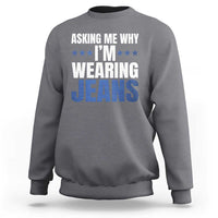 Denim Day Awareness Sweatshirt Asking Me Why I Am Wearing Jeans