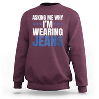 Denim Day Awareness Sweatshirt Asking Me Why I Am Wearing Jeans