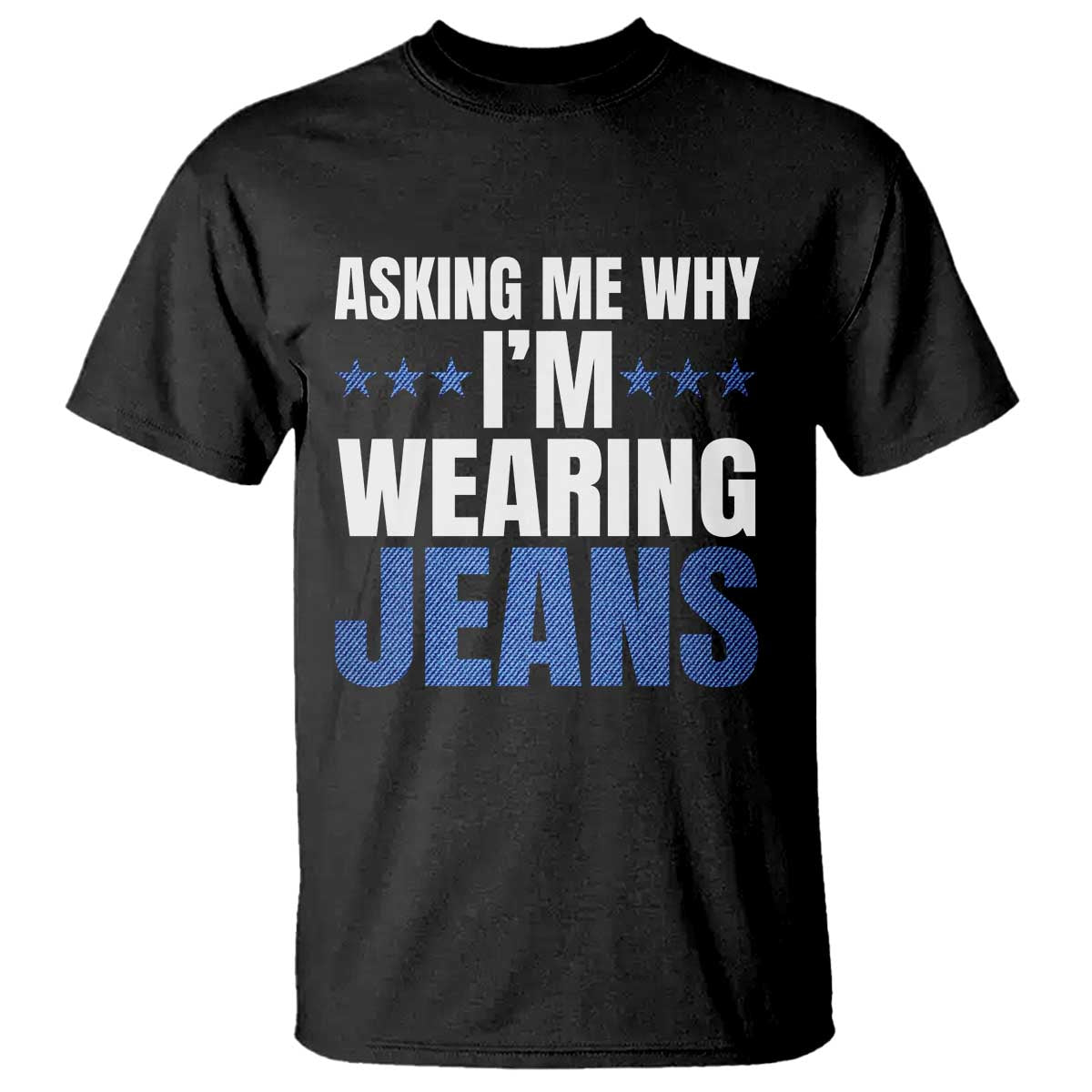 Denim Day Awareness T Shirt Asking Me Why I Am Wearing Jeans
