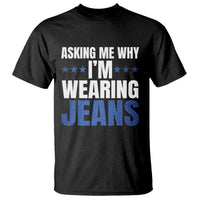 Denim Day Awareness T Shirt Asking Me Why I Am Wearing Jeans