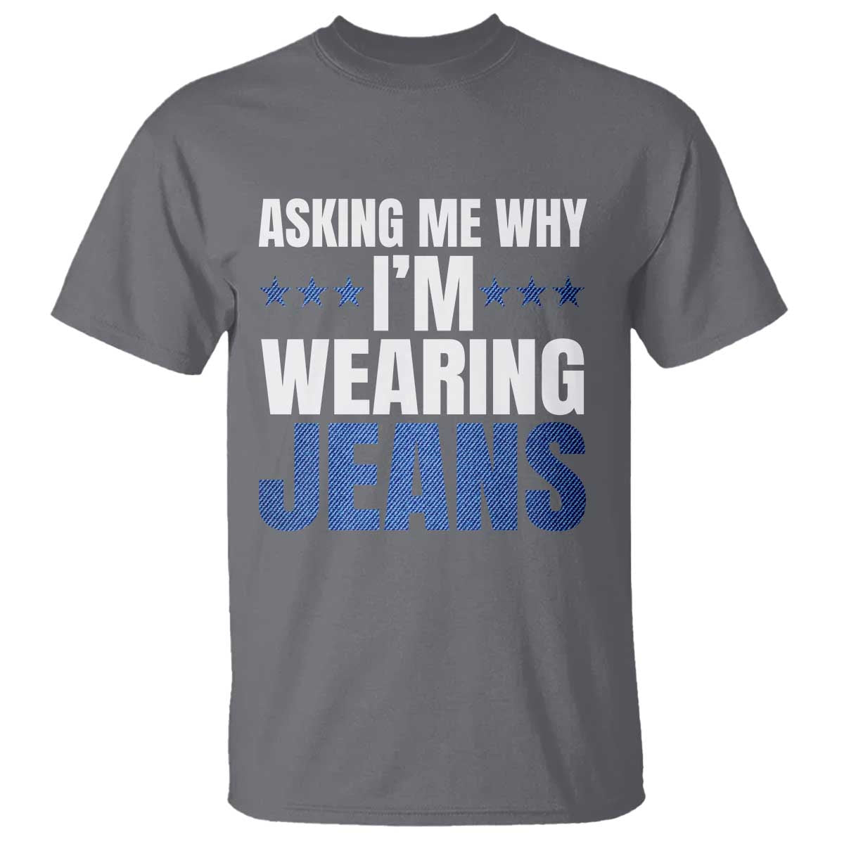 Denim Day Awareness T Shirt Asking Me Why I Am Wearing Jeans