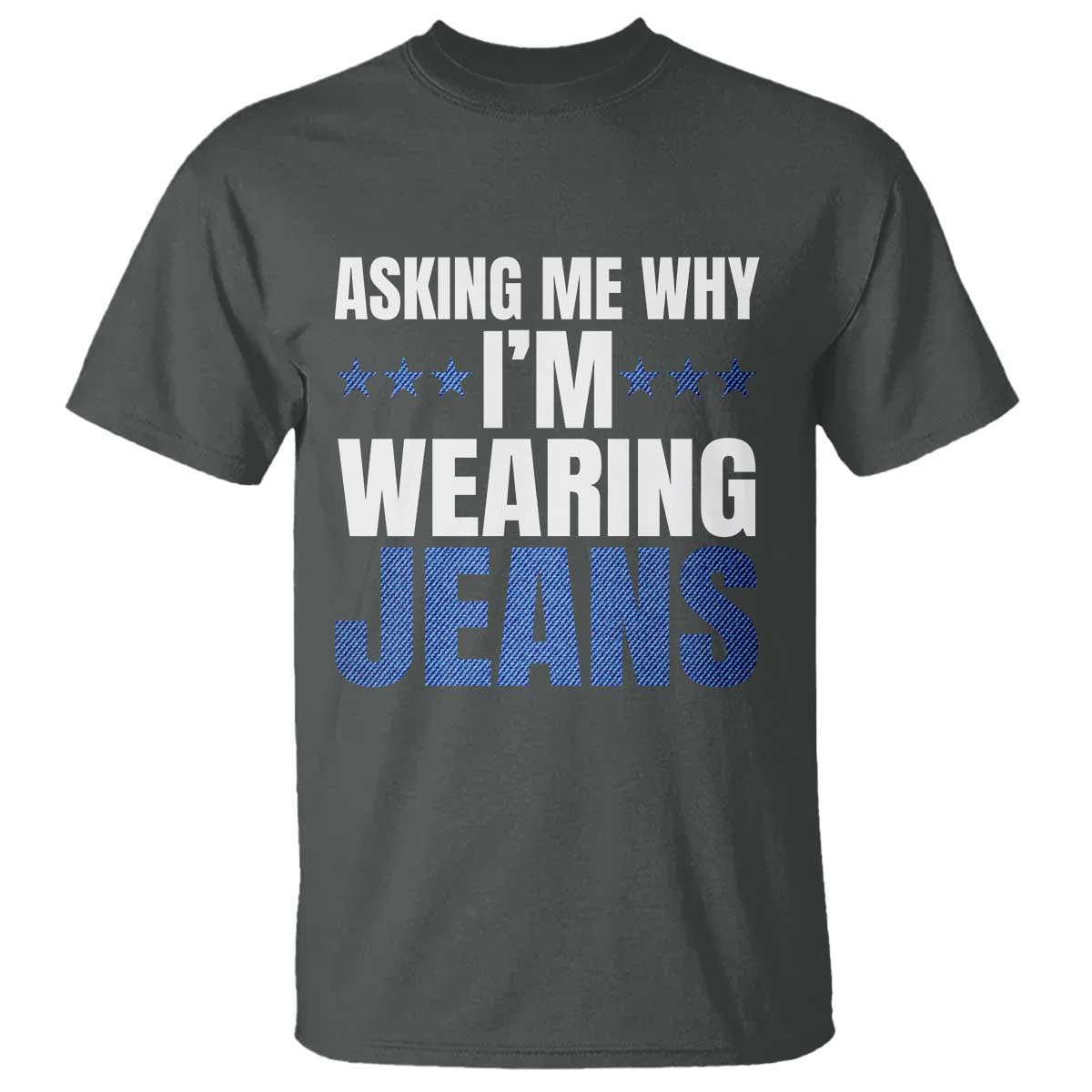 Denim Day Awareness T Shirt Asking Me Why I Am Wearing Jeans