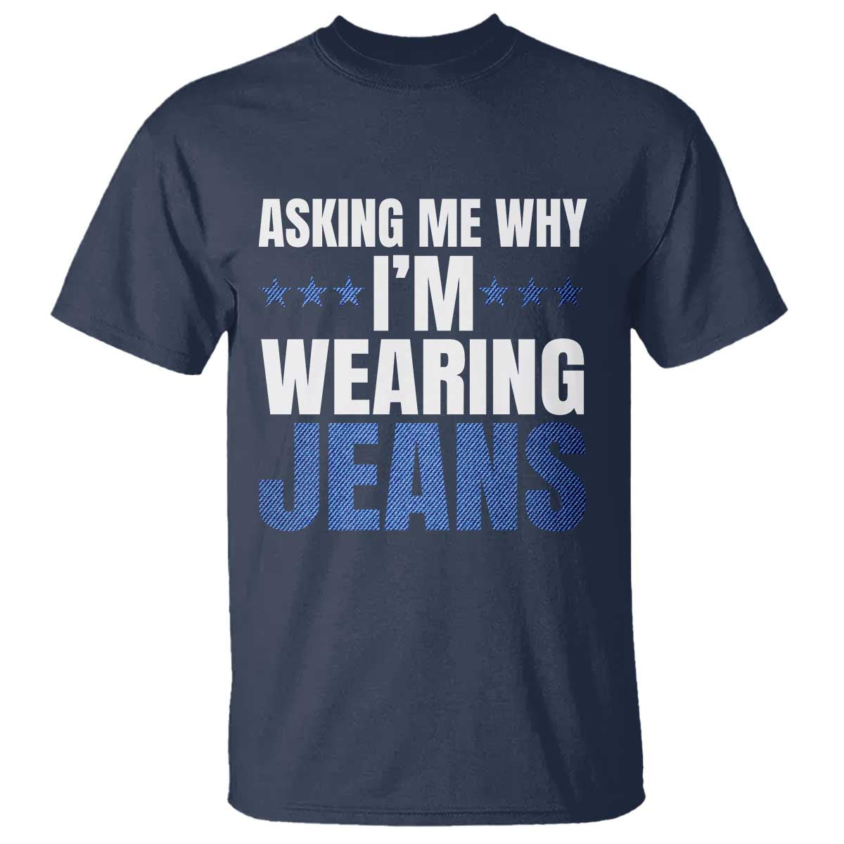 Denim Day Awareness T Shirt Asking Me Why I Am Wearing Jeans