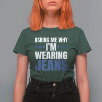 Denim Day Awareness T Shirt For Women Asking Me Why I Am Wearing Jeans