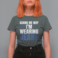 Denim Day Awareness T Shirt For Women Asking Me Why I Am Wearing Jeans