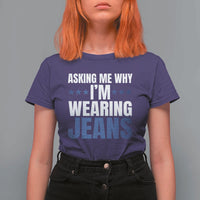 Denim Day Awareness T Shirt For Women Asking Me Why I Am Wearing Jeans