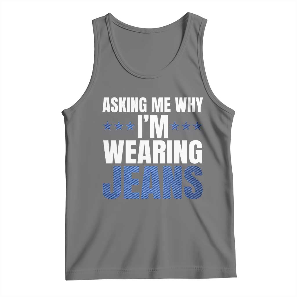 Denim Day Awareness Tank Top Asking Me Why I Am Wearing Jeans