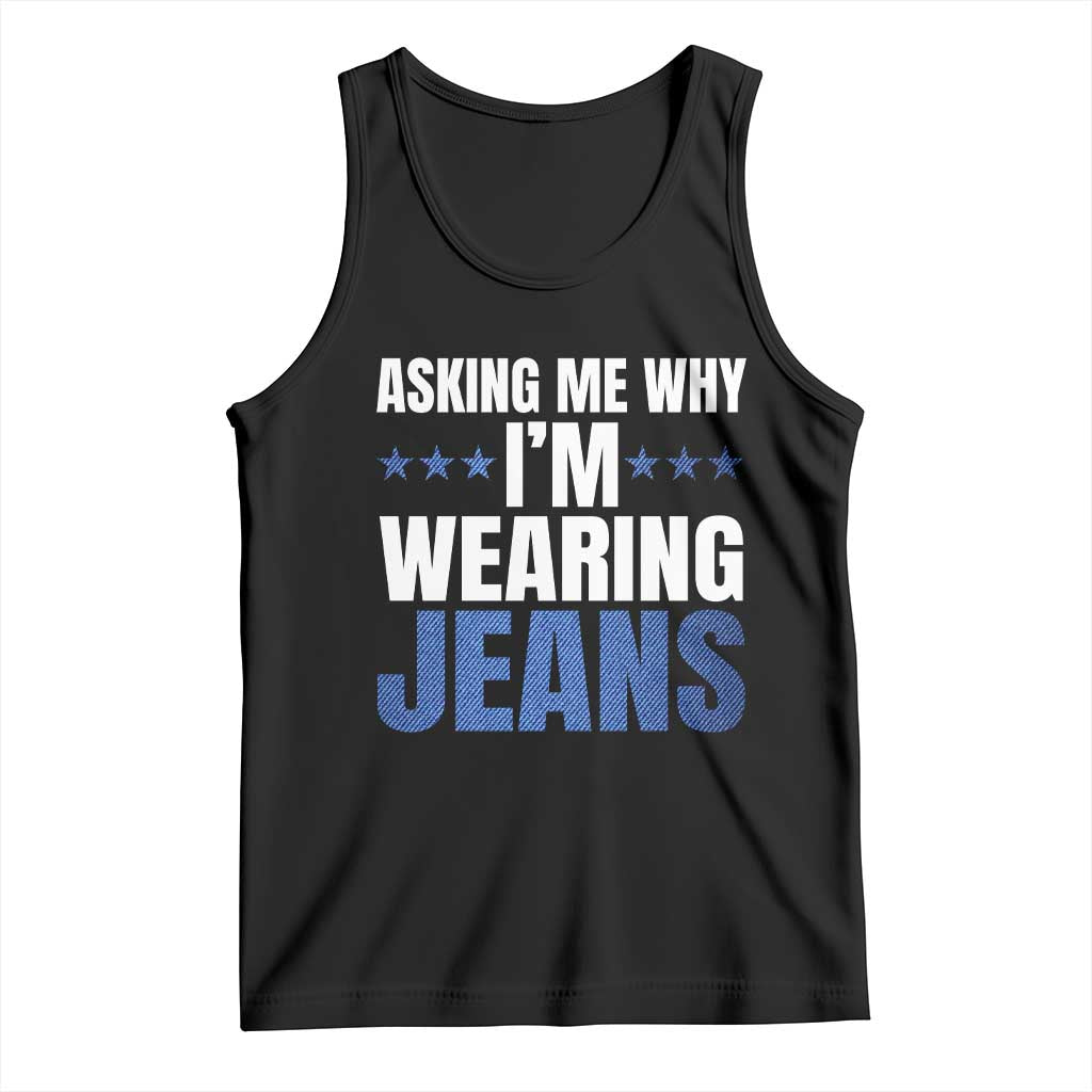 Denim Day Awareness Tank Top Asking Me Why I Am Wearing Jeans
