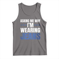 Denim Day Awareness Tank Top Asking Me Why I Am Wearing Jeans