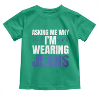 Denim Day Awareness Toddler T Shirt Asking Me Why I Am Wearing Jeans