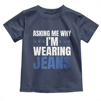 Denim Day Awareness Toddler T Shirt Asking Me Why I Am Wearing Jeans