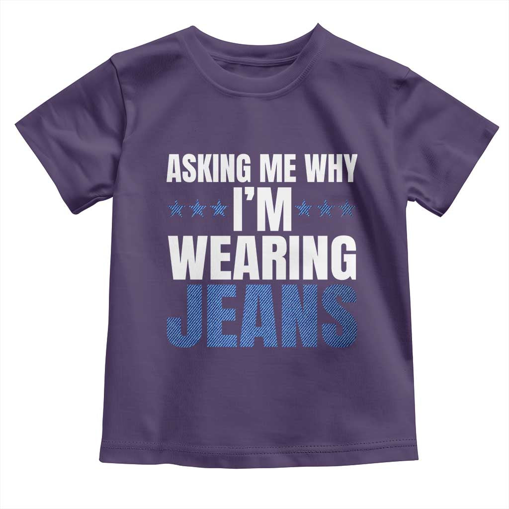 Denim Day Awareness Toddler T Shirt Asking Me Why I Am Wearing Jeans