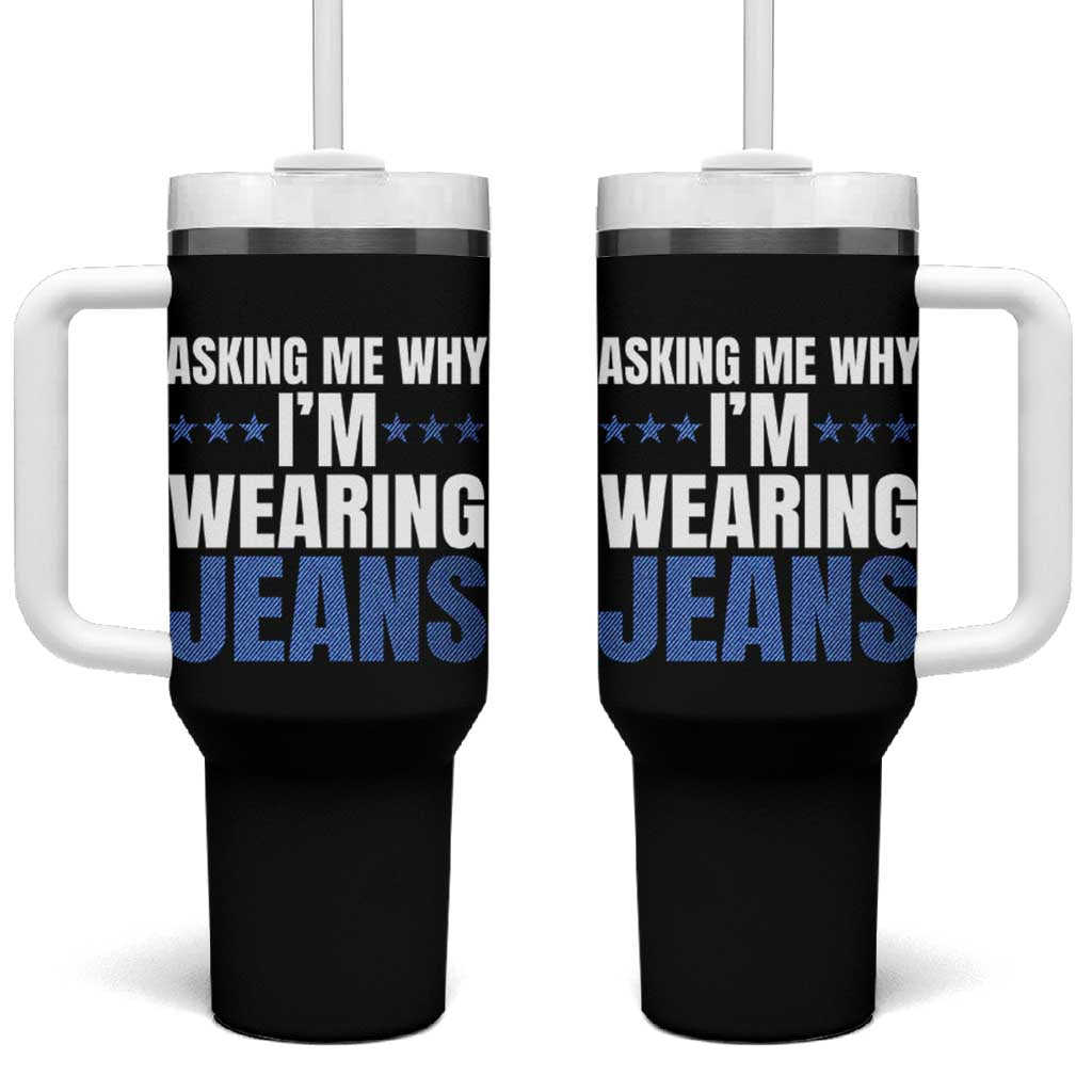 Denim Day Awareness Tumbler With Handle Asking Me Why I Am Wearing Jeans