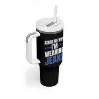 Denim Day Awareness Tumbler With Handle Asking Me Why I Am Wearing Jeans