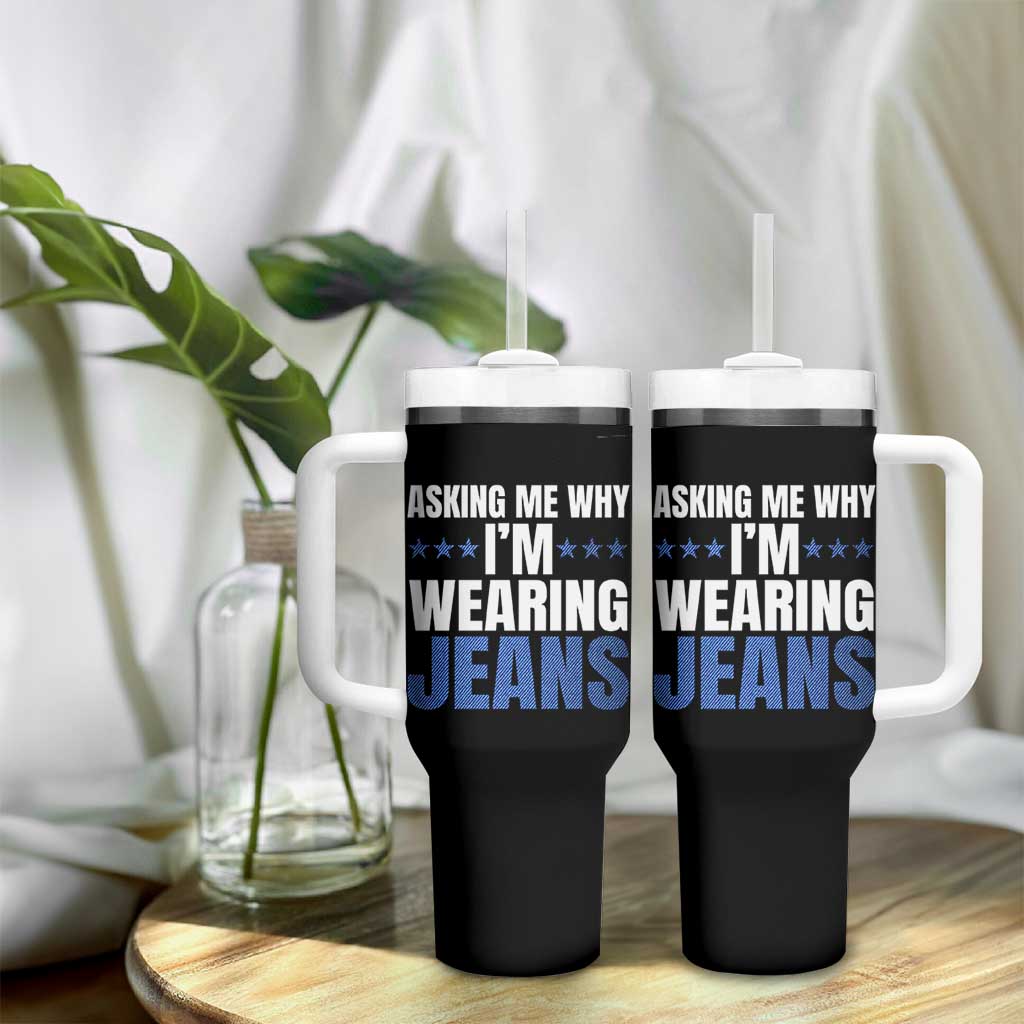 Denim Day Awareness Tumbler With Handle Asking Me Why I Am Wearing Jeans