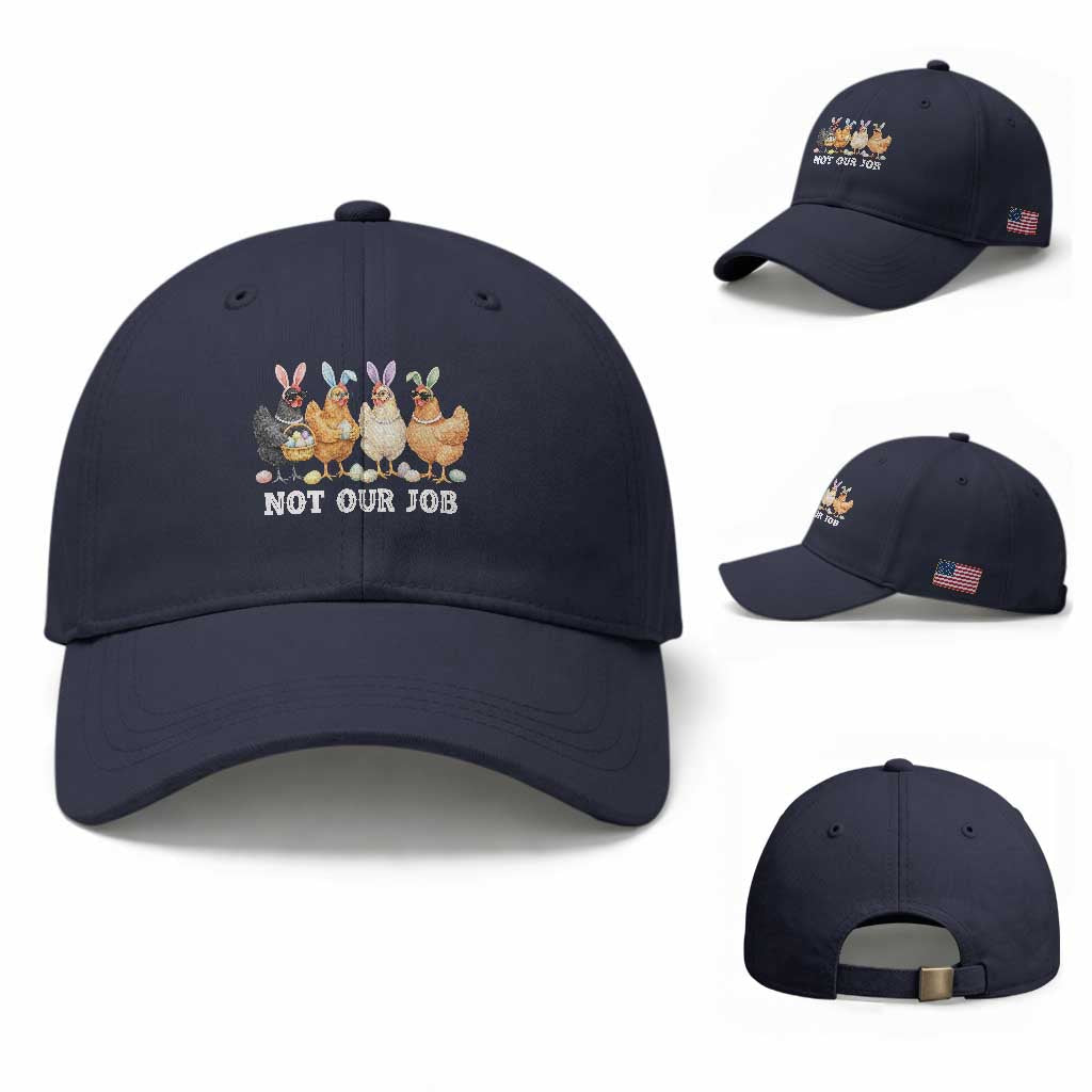 Funny Easter Chicken Baseball Cap Not Our Job Bunny Hen Egg Hunter