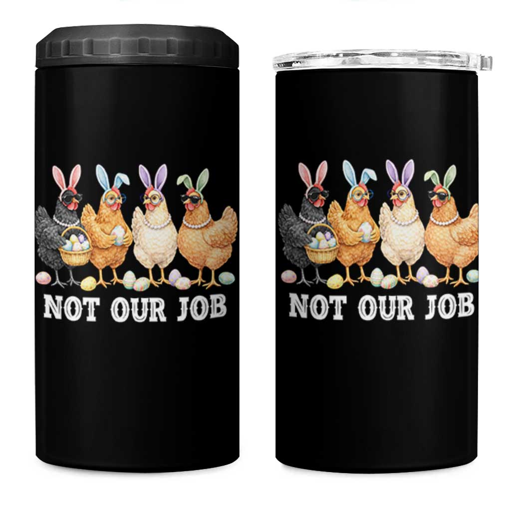 Funny Easter Chicken 4 in 1 Can Cooler Tumbler Not Our Job Bunny Hen Egg Hunter