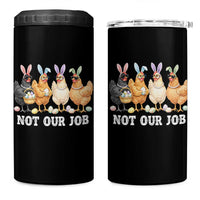 Funny Easter Chicken 4 in 1 Can Cooler Tumbler Not Our Job Bunny Hen Egg Hunter