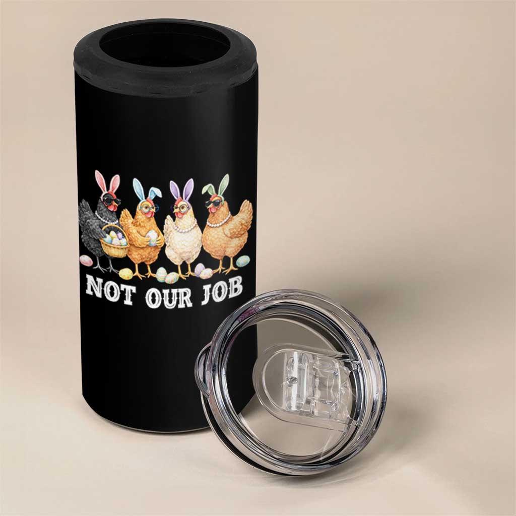 Funny Easter Chicken 4 in 1 Can Cooler Tumbler Not Our Job Bunny Hen Egg Hunter