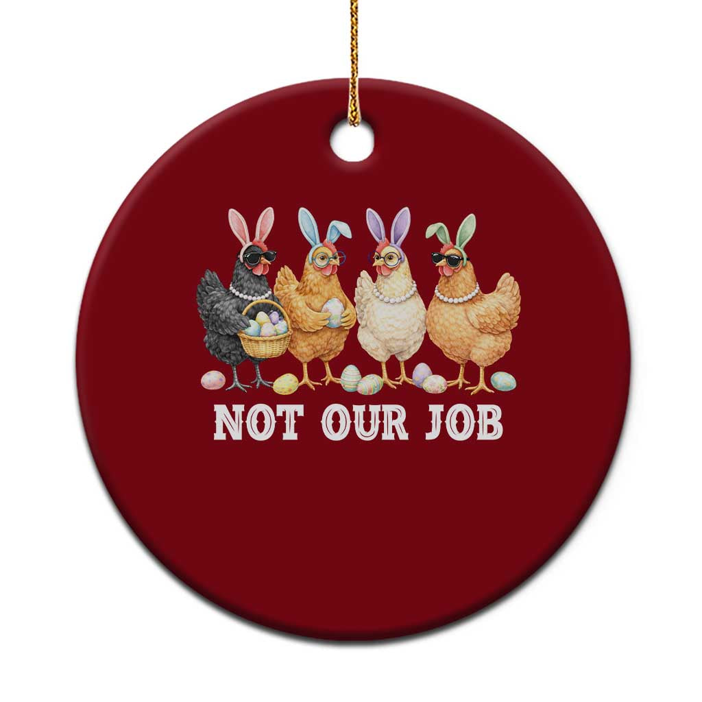 Funny Easter Chicken Ceramic Ornament Not Our Job Bunny Hen Egg Hunter