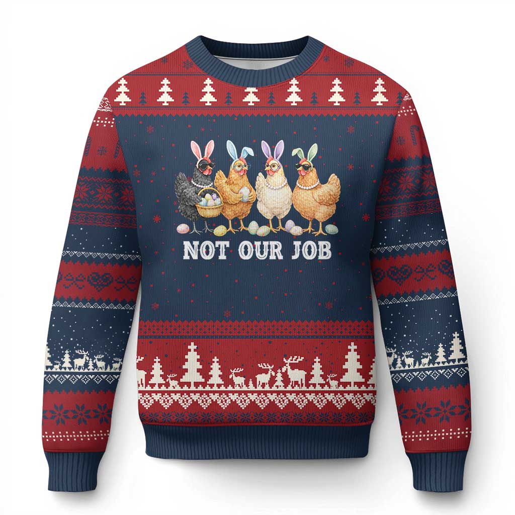 Funny Easter Chicken Ugly Christmas Sweater Not Our Job Bunny Hen Egg Hunter