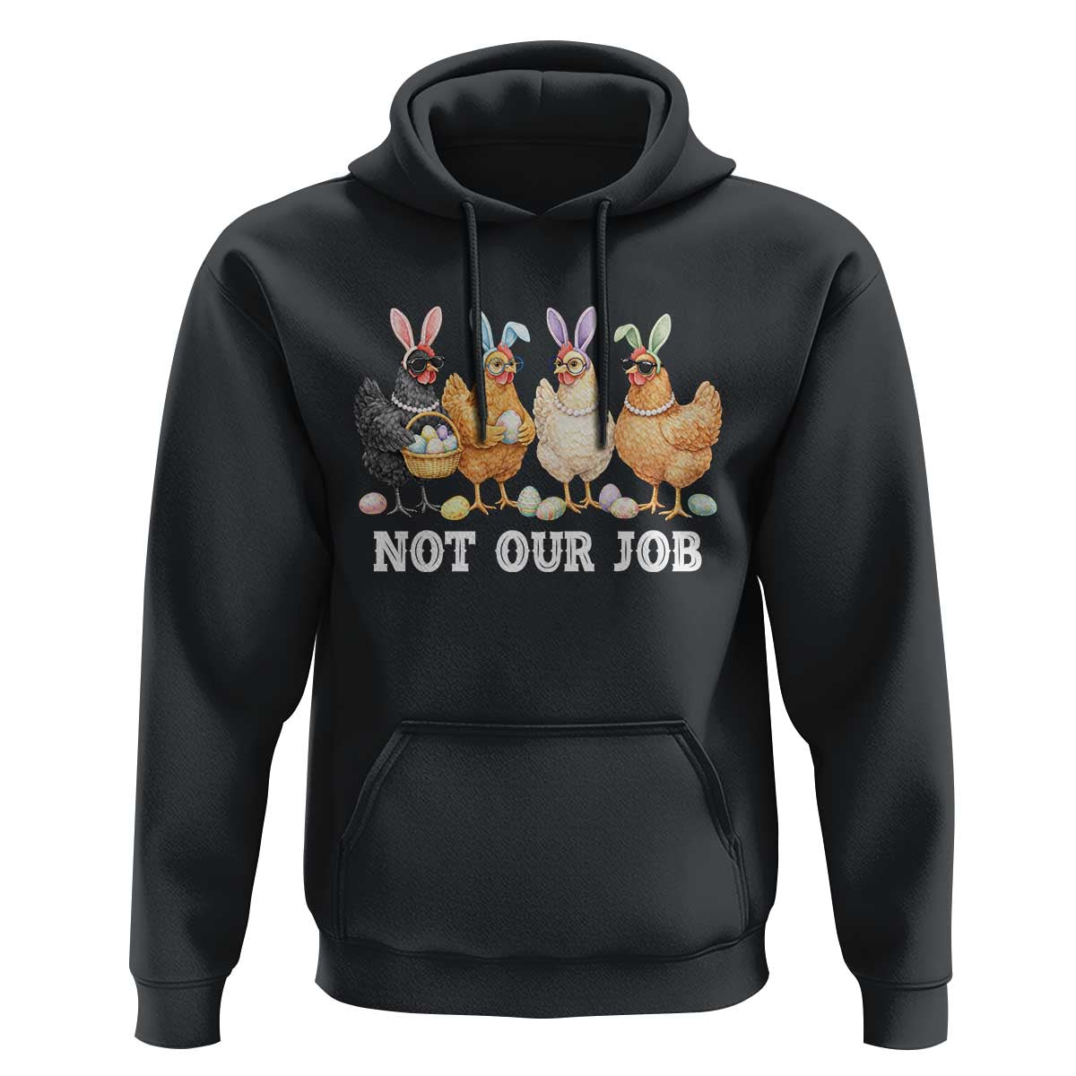 Funny Easter Chicken Hoodie Not Our Job Bunny Hen Egg Hunter