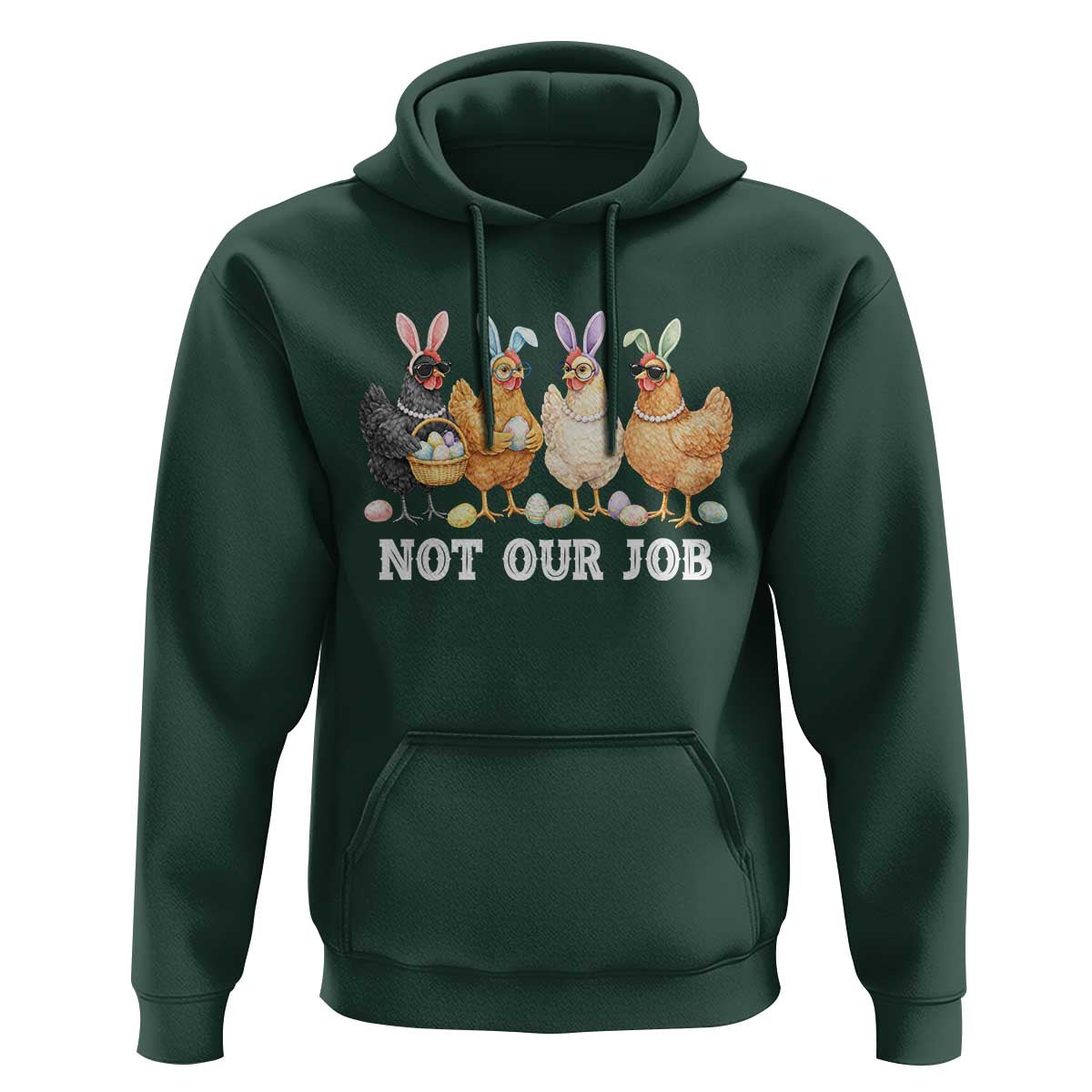 Funny Easter Chicken Hoodie Not Our Job Bunny Hen Egg Hunter